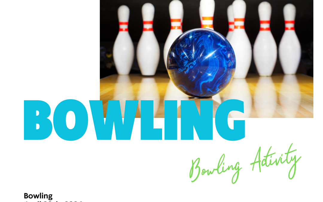 April 20th Bowling (Florence Bowl) (12:30-2:30pm) (Walt’s) (1-3pm)