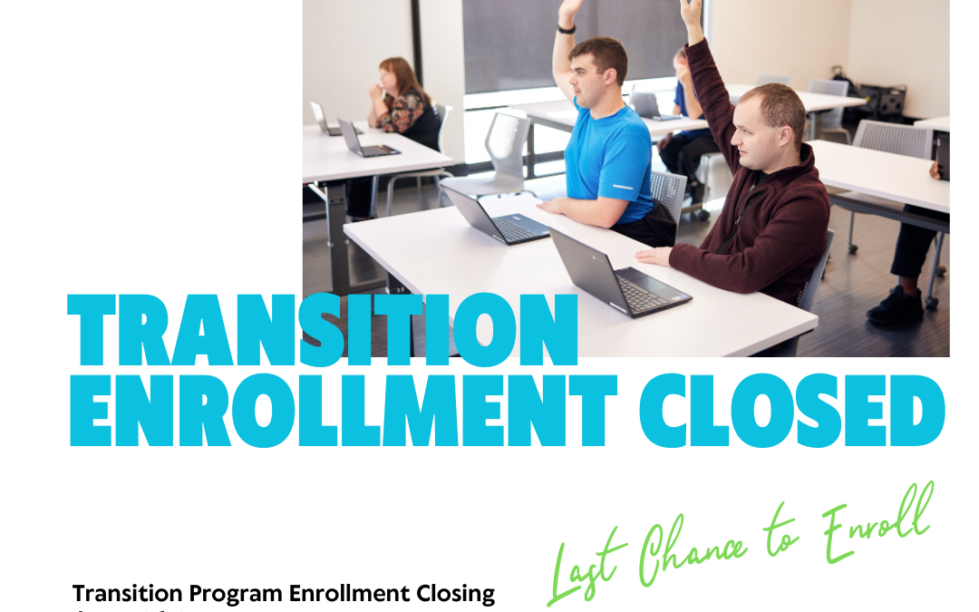 Transition Enrollment closes – August 1st